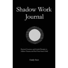(영문도서)The Shadow Work Journal: Practical Exercises and Guided Prompts to Address Traum... Hardcover, Emily Frost, English, 9781806472659