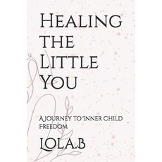 (英文圖書)Healing the Little You: A Journey to Inner Child Freedom 平裝版, Independently Published, 英文