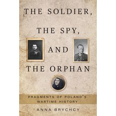 (영문도서)The Soldier the Spy and the Orphan: Fragments of Poland's Wartime History Paperback, FriesenPress, English, 9781038336217