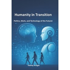 (영문도서)Humanity in Transition: Politics Work and Technology of the Futuret Paperback, Independently Published, English, 9798266159532