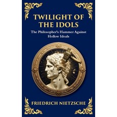 (영문도서)Twilight of the Idols: How to Philosophize with a Hammer (Large Print Deluxe Har... Hardcover, Library of Alexandria, English, 9781806982998
