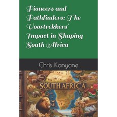 (영문도서) Pioneers and Pathfinders: The Voortrekkers' Impact in Shaping South Africa Paperback, Independently Published, English, 9798344726854