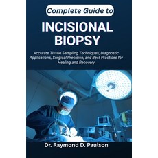 (영문도서)Complete Guide to Incisional Biopsy: Accurate Tissue Sampling Techniques Diagno... Paperback, Independently Published, English, 9798267784467