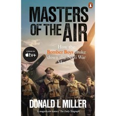 Masters of the Air 애플TV 드라마 '마스터스 오브 디 에어' 원작소설 (영국판) : How The Bomber Boys Broke Down ..., Ebury Press