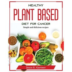 (영문도서) Healthy Plant Based Diet for Cancer: Simple and delicious recipes Paperback, Joyce E. Gartner, English, 9781804376300