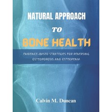 (영문도서) Natural Approach To Bone Health: Evidence-Based Strategies for Reversing Osteoporosis and Ost... Paperback, Independently Published, English, 9798868165696