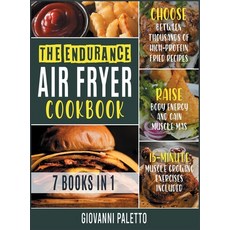 The Endurance Air Fryer Cookbook [7 IN 1]: Choose between Thousands of High-Protein Fried Recipes R... Hardcover, Crazy, Dirty, Fried!, English, 9781802246056