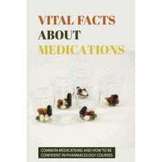 Vital Facts About Medications: Common Medications And How To Be Confident In Pharmacology Courses: P... Paperback, Independently Published, English, 9798749802412