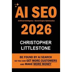 (영문도서)AI SEO 2026: Be Found by AI Search - So You Can Get More Customers and Make More... Paperback, Littlestone Ltd, English, 9781946373144