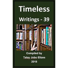 (영문도서) Timeless Writings - 39 Paperback, Createspace Independent Pub..., English, 9781725566422
