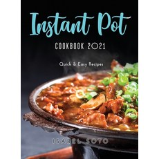 Instant Pot Cookbook 2021: Quick and Easy Recipes Hardcover, Isabel Soto, English, 9781667124971