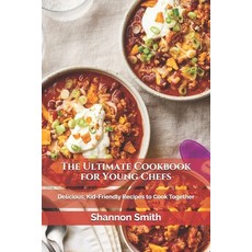 The Ultimate Cookbook for Young Chefs: Delicious Kid-Friendly Recipes to Cook Together Paperback, Independently Published, English, 9798719766317