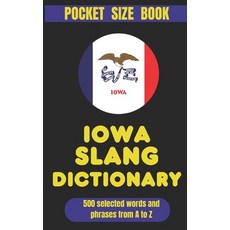 (영문도서)Iowa Slang Dictionary: The Corn-Fed Guide to Iowa Talk Midwest Manners and Say... Paperback, Independently Published, English, 9798245233499