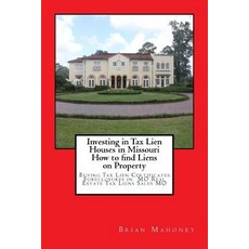 (영문도서) Investing in Tax Lien Houses in Missouri How to find Liens on Property: Buying Tax Lien Certi... Paperback, Createspace Independent Pub..., English, 9781548416546