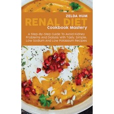 Master The Renal Diet: A Comprehensive Guide To Easy To Make Low In Sodium Protein Potassium And P... Hardcover, Zelda Hum, English, 9781801800136