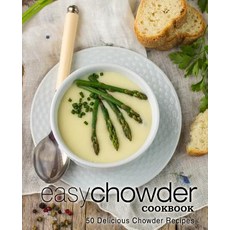 Easy Chowder Cookbook: 50 Delicious Chowder Recipes Paperback, Createspace Independent Pub..., English, 9781545034934