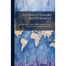(영문도서)U.S. Policy Toward North Korea Ii Paperback, Hutson Street Press, English, 9781024283945
