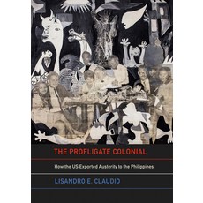 (영문도서)The Profligate Colonial: How the Us Exported Austerity to the Philippines Hardcover, Cornell University Press, English, 9781501784071