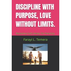 (영문도서)Discipline with Purpose Love Without Limits.: Reclaiming God's Design For Paren... Paperback, Independently Published, English, 9798290488684