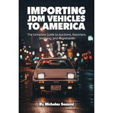 (영문도서)Importing JDM Vehicles to America: The Complete Guide to Auctions Exporters Sh... Paperback, Independently Published, English, 9798266853768