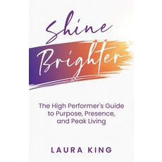 (英文圖書)Shine Brighter: The High Performer's Guide to Purpose Presence and Peak Living 平裝版, Burning Soul Press, 英文