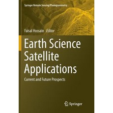 (영문도서) Earth Science Satellite Applications: Current and Future Prospects Paperback, Springer, English, 9783319815114