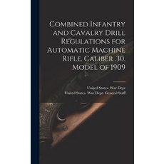 (영문도서) Combined Infantry and Cavalry Drill Regulations for Automatic Machine Rifle Caliber .30 Mod... Hardcover, Legare Street Press, English, 9781020645501