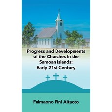 (영문도서) Progress and Developments of the Churches in the Samoan Islands: Early 21St Century Hardcover, Liferich, English, 9781489735843