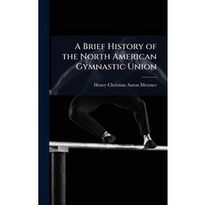 (영문도서)A Brief History of the North American Gymnastic Union Hardcover, Hutson Street Press, English, 9781023787284