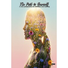 (영문도서)The Path to Yourself: A new perspective on nutrition and healing Paperback, Independently Published, English, 9798268823172