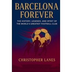 (영문도서)Barcelona Forever: A Historical Journey Through Football's Most Iconic Club. Paperback, Independently Published, English, 9798276990972