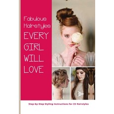 Fabulous Hairstyles Every Girl Will Love- Step-by-step Styling Instructions For 35 Hairstyles: Hair ... Paperback, Independently Published, English, 9798579539342