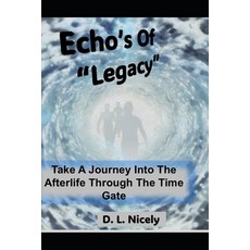 (英文圖書)Echoes Of Legacy A Journey Through The Afterlife Time Gate: Find Out What Happen... 平裝版, Independently Published, 英文