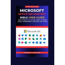 (영문도서)Microsoft Office 365 Mastery Bible User Guide 2026 Edition: The Ultimate All-in-... Paperback, Independently Published, English, 9798274410526