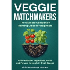 (영문도서)Veggie Matchmakers: The Ultimate Companion Planting Guide for Beginners - Grow H... Paperback, Independently Published, English, 9798269917290