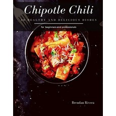 Chipotle Chili: 30 Healthy and delicious dishes Paperback, Independently Published