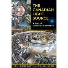 The Canadian Light Source: A Story of Scientific Collaboration Hardcover, University of Toronto Press