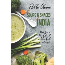 The Soups and Snacks of India: Add Spice to Your Life with Indian Snacks and Soups! Paperback, Independently Published