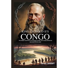 (영문도서)King Leopold II's Congo: The hidden machinery of conquest profit and cruelty b... Paperback, Independently Published, English, 9798275445787