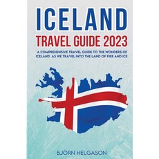 (영문도서) Iceland Travel Guide 2023: A Comprehensive Travel Guide to the Wonders of Iceland as we trave... Paperback, English, 9781803624136