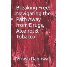 (영문도서) Breaking Free: Navigating the Path Away from Drugs Alcohol & Tobacco Paperback, Independently Published, English, 9798859116386