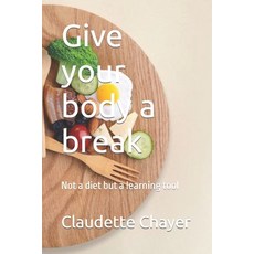 (영문도서) Give your body a break: Not a diet but a learning tool Paperback, Independently Published, English, 9798862785067