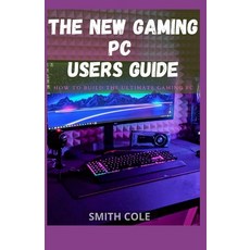 (영문도서) The New Gaming PC Users Guide: How To Build The Ultimate Gaming Pc Paperback, Independently Published, English, 9798488499133