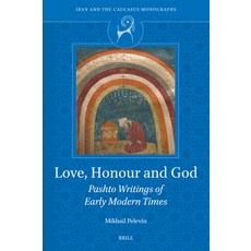 (영문도서)Love Honour and God: Pashto Writings of Early Modern Times Hardcover, Brill, English, 9789004737341