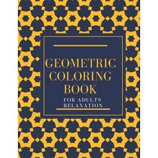 Geometric Coloring Book For Adults Relaxation: Geometric Shapes Coloring Book for Adults and Kids fo... Paperback, Independently Published