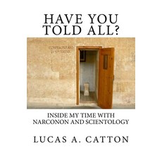 Have You Told All?: Inside My Time with Narconon and Scientology Paperback, Catton Communications, English, 9780615768724