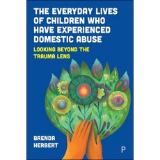 (영문도서)The Everyday Lives of Children Who Have Experienced Domestic Abuse: Looking Beyo... Hardcover, Policy Press, English, 9781447374671