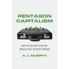 (영문도서)Pentagon Capitalism: How the Cold War Us Military Modeled Itself on Private Busi... Hardcover, Harvard University Press, English, 9780674272811