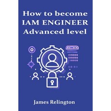 (영문도서) How to become an IAM Engineer: Advanced level Paperback, Independently Published, English, 9798311752251