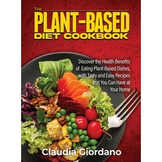 (영문도서) The Plant-Based Diet Cookbook: Discover the Health Benefits of Eating Plant-Based Dishes wit... Hardcover, Claudia Giordano, English, 9781802320800